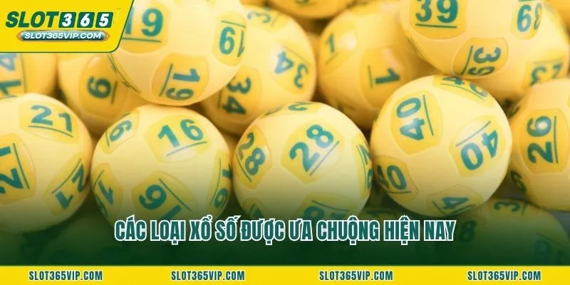 Các loại xổ số được ưa chuộng hiện nay